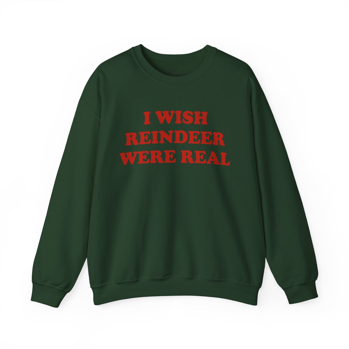 I Wish Reindeer Were Real Sweatshirt