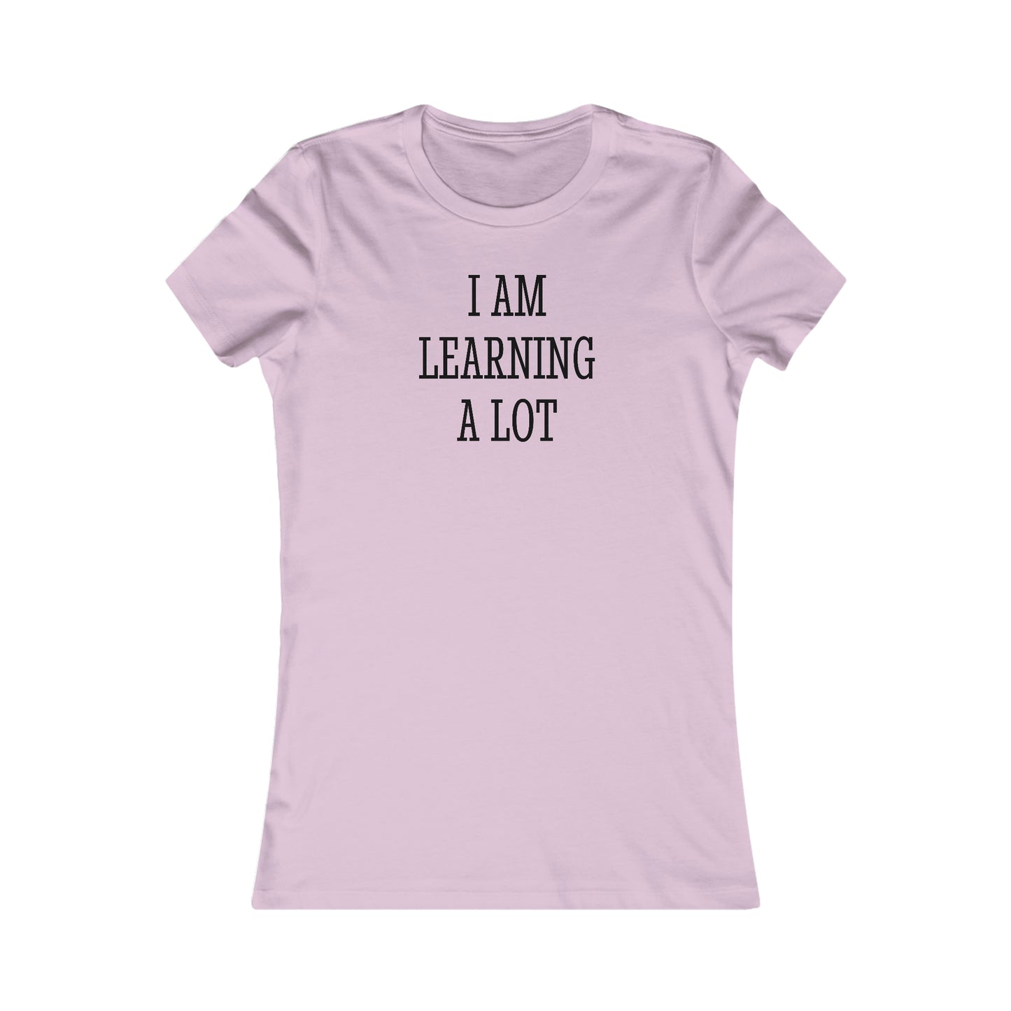 I Am Learning A Lot Tee