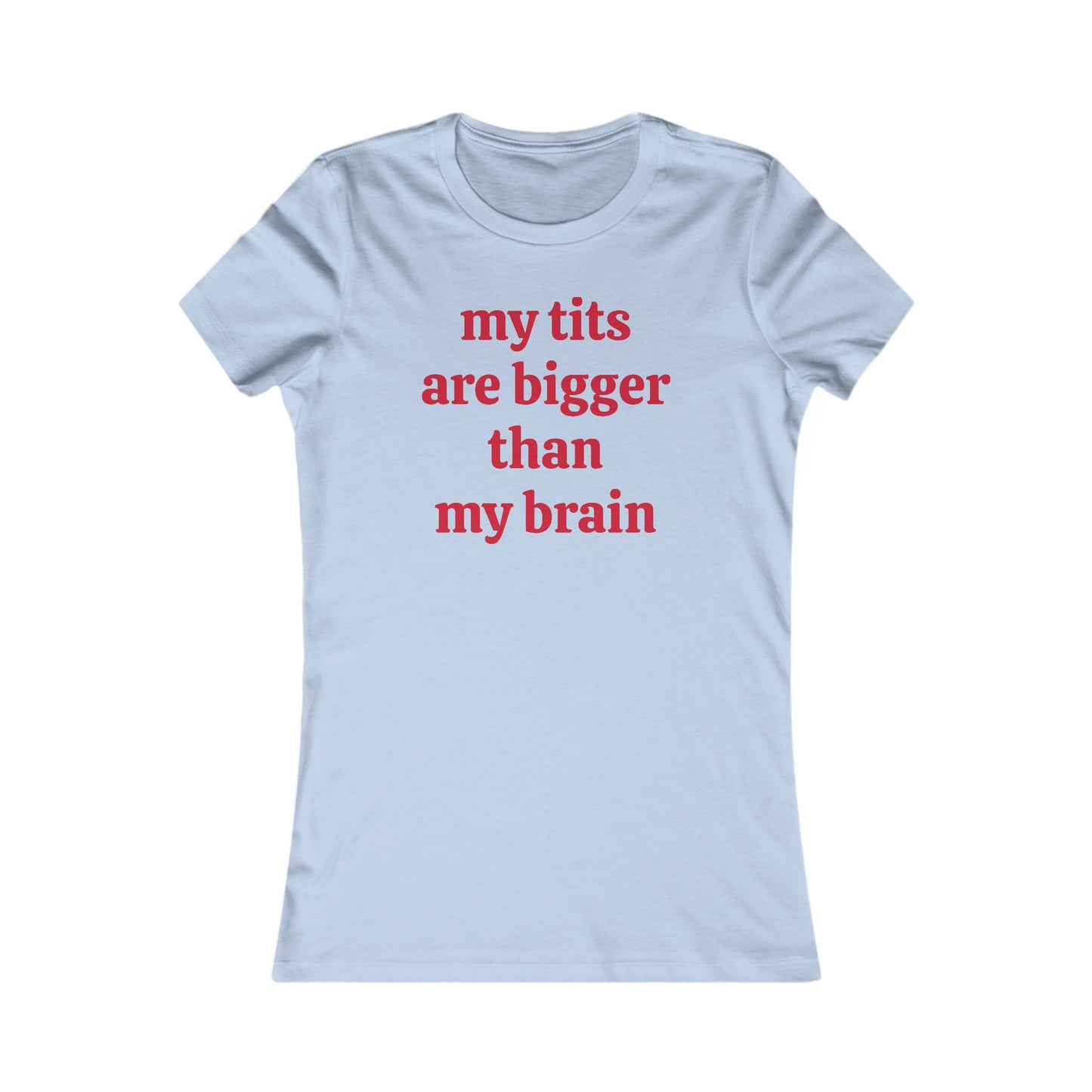 My Tits Are Bigger Than My Brain Tee