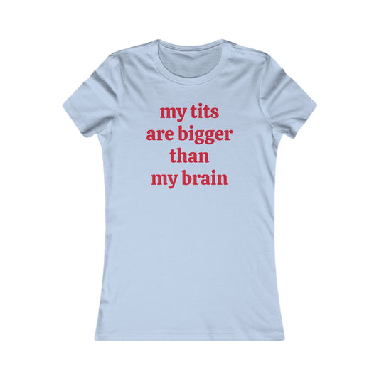 My Tits Are Bigger Than My Brain Tee