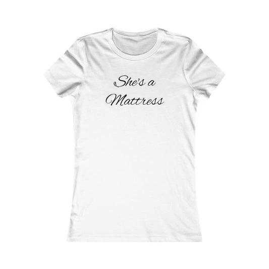 She's A Mattress Tee
