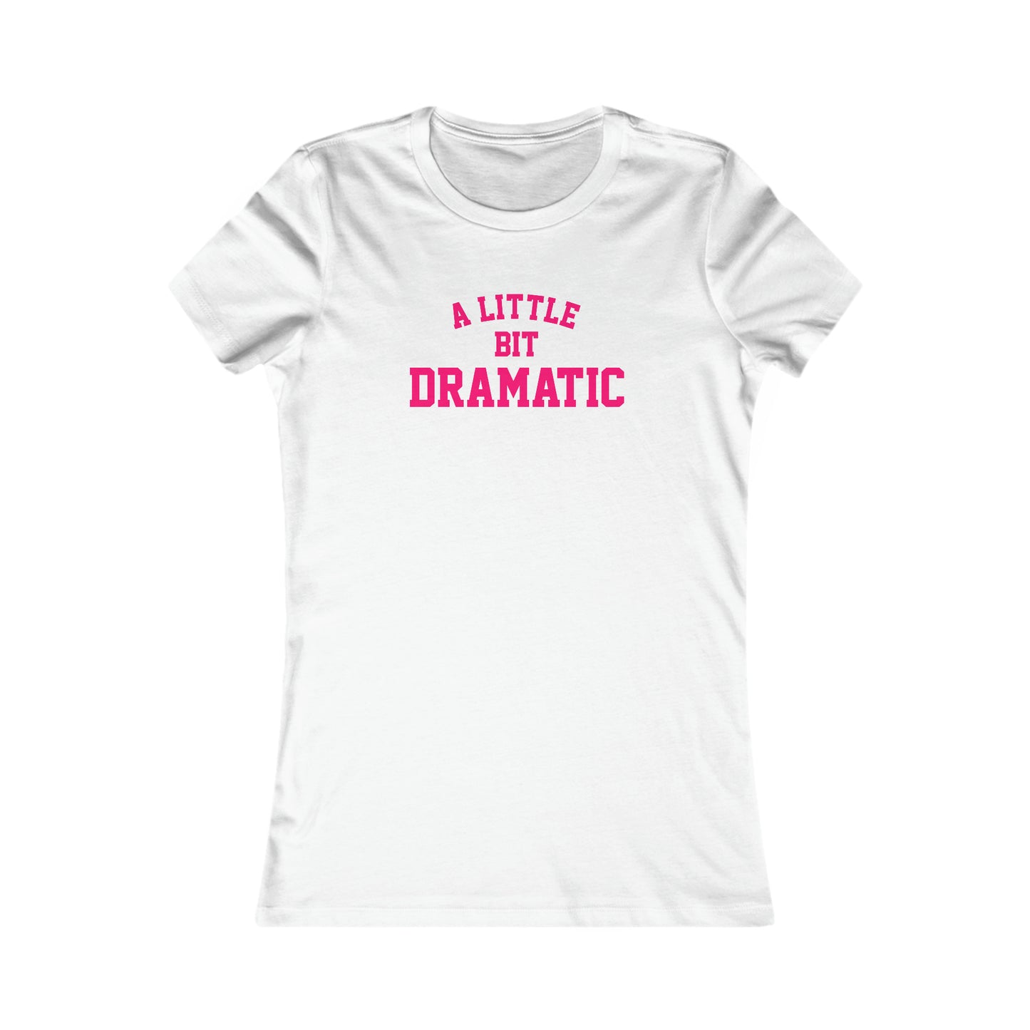 A Little Bit Dramatic Slim Fit Tee