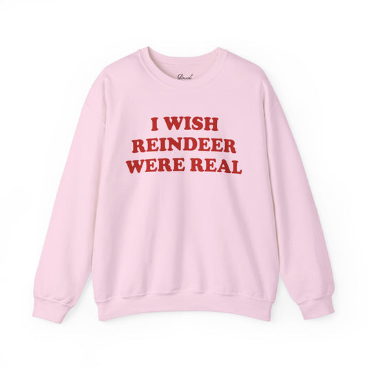 I Wish Reindeer Were Real Sweatshirt