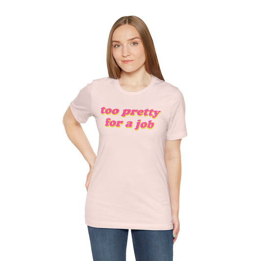 Too Pretty For A Job Regular Fit Tee
